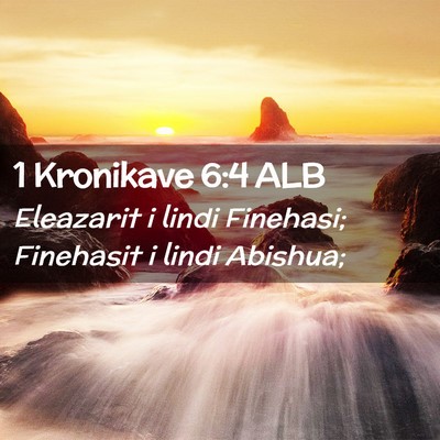 Picture 02 - 1 Kronikave 6:4 ALB - Eleazarit i lindi Finehasi; Finehasit i lindi - Bible Verse Picture