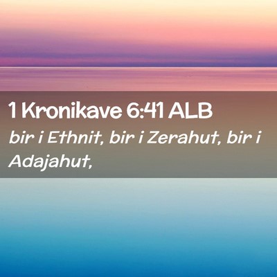 Picture 02 - 1 Kronikave 6:41 ALB - bir i Ethnit, bir i Zerahut, bir i - Bible Verse Picture