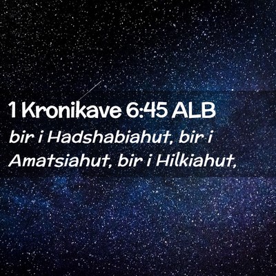 Picture 02 - 1 Kronikave 6:45 ALB - bir i Hadshabiahut, bir i Amatsiahut, bir i - Bible Verse Picture