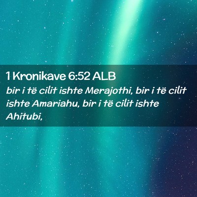 Picture 02 - 1 Kronikave 6:52 ALB - bir i të cilit ishte Merajothi, bir i të cilit - Bible Verse Picture