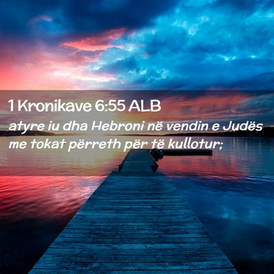 Picture 02 - 1 Kronikave 6:55 ALB - atyre iu dha Hebroni në vendin e Judës me tokat - Bible Verse Picture