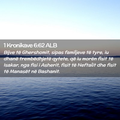 Picture 02 - 1 Kronikave 6:62 ALB - Bijve të Ghershomit, sipas familjeve të tyre, - Bible Verse Picture