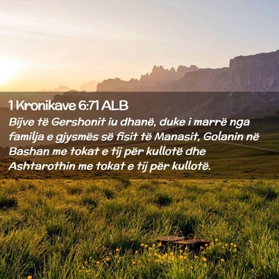Picture 02 - 1 Kronikave 6:71 ALB - Bijve të Gershonit iu dhanë, duke i marrë nga - Bible Verse Picture