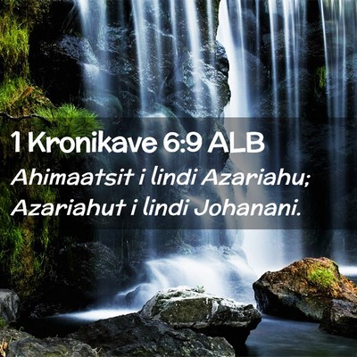 Picture 02 - 1 Kronikave 6:9 ALB - Ahimaatsit i lindi Azariahu; Azariahut i lindi - Bible Verse Picture