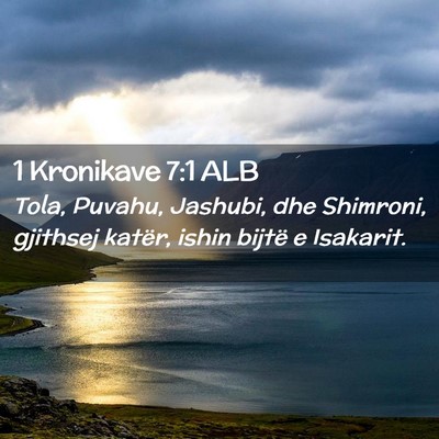 Picture 02 - 1 Kronikave 7:1 ALB - Tola, Puvahu, Jashubi, dhe Shimroni, gjithsej - Bible Verse Picture