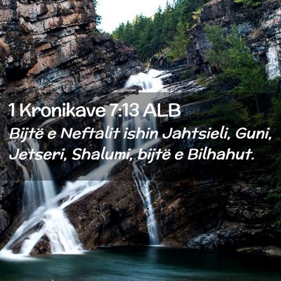 Picture 02 - 1 Kronikave 7:13 ALB - Bijtë e Neftalit ishin Jahtsieli, Guni, Jetseri, - Bible Verse Picture