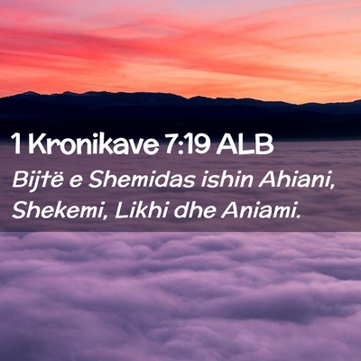 Picture 02 - 1 Kronikave 7:19 ALB - Bijtë e Shemidas ishin Ahiani, Shekemi, Likhi - Bible Verse Picture