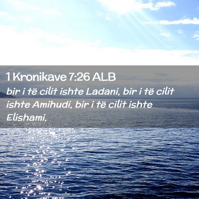 Picture 02 - 1 Kronikave 7:26 ALB - bir i të cilit ishte Ladani, bir i të cilit - Bible Verse Picture