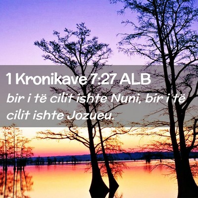 Picture 02 - 1 Kronikave 7:27 ALB - bir i të cilit ishte Nuni, bir i të cilit ishte - Bible Verse Picture