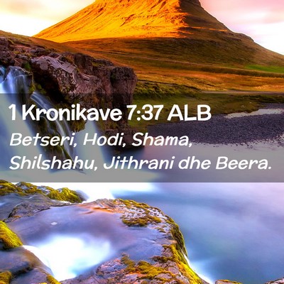 Picture 02 - 1 Kronikave 7:37 ALB - Betseri, Hodi, Shama, Shilshahu, Jithrani dhe - Bible Verse Picture