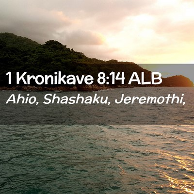 Picture 02 - 1 Kronikave 8:14 ALB - Ahio, Shashaku, - Bible Verse Picture