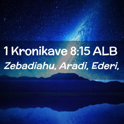 Picture 02 - 1 Kronikave 8:15 ALB - Zebadiahu, Aradi, - Bible Verse Picture