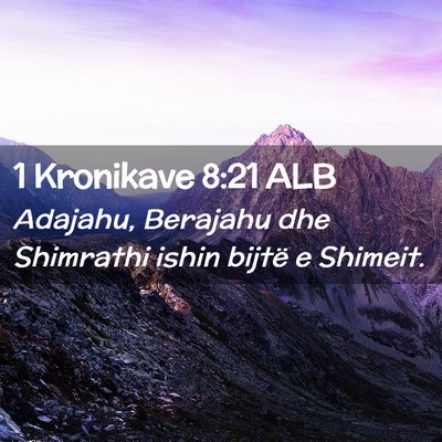 Picture 02 - 1 Kronikave 8:21 ALB - Adajahu, Berajahu dhe Shimrathi ishin bijtë e - Bible Verse Picture
