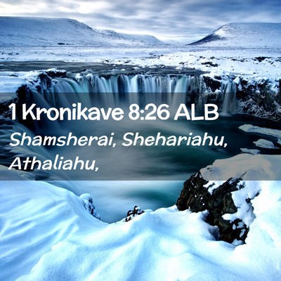 Picture 02 - 1 Kronikave 8:26 ALB - Shamsherai, Shehariahu, - Bible Verse Picture