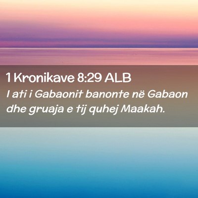 Picture 02 - 1 Kronikave 8:29 ALB - I ati i Gabaonit banonte në Gabaon dhe gruaja e - Bible Verse Picture