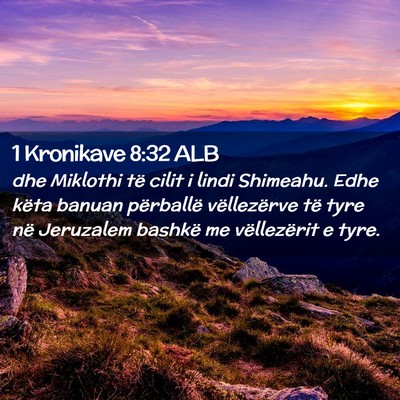 Picture 02 - 1 Kronikave 8:32 ALB - dhe Miklothi të cilit i lindi Shimeahu. Edhe - Bible Verse Picture