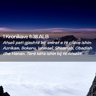 Picture 02 - 1 Kronikave 8:38 ALB - Atseli pati gjashtë bij, emrat e të cilëve - Bible Verse Picture
