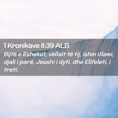 Picture 02 - 1 Kronikave 8:39 ALB - Bijtë e Eshekut, vëllait të tij, ishin Ulami, - Bible Verse Picture