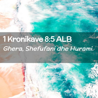 Picture 02 - 1 Kronikave 8:5 ALB - Ghera, Shefufani dhe - Bible Verse Picture