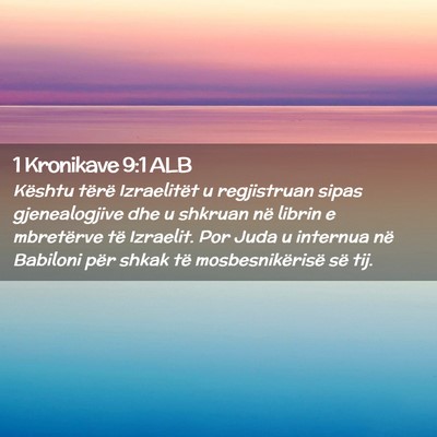 Picture 02 - 1 Kronikave 9:1 ALB - Kështu tërë Izraelitët u regjistruan sipas - Bible Verse Picture