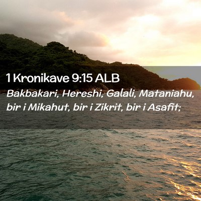 Picture 02 - 1 Kronikave 9:15 ALB - Bakbakari, Hereshi, Galali, Mataniahu, bir i - Bible Verse Picture