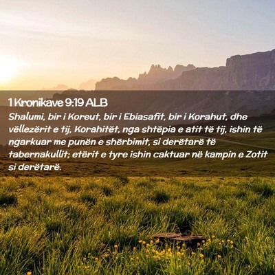 Picture 02 - 1 Kronikave 9:19 ALB - Shalumi, bir i Koreut, bir i Ebiasafit, bir i - Bible Verse Picture