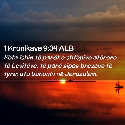 Picture 02 - 1 Kronikave 9:34 ALB - Këta ishin të parët e shtëpive atërore të - Bible Verse Picture