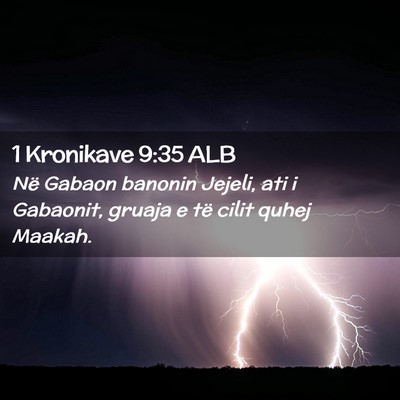 Picture 02 - 1 Kronikave 9:35 ALB - Në Gabaon banonin Jejeli, ati i Gabaonit, gruaja - Bible Verse Picture
