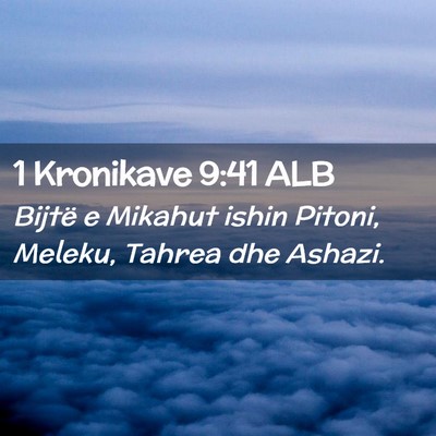 Picture 02 - 1 Kronikave 9:41 ALB - Bijtë e Mikahut ishin Pitoni, Meleku, Tahrea dhe - Bible Verse Picture