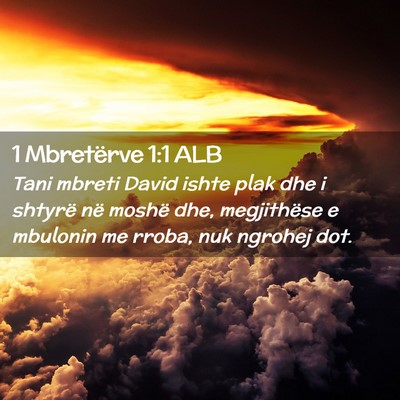 Picture 02 - 1 Mbretërve 1:1 ALB - Tani mbreti David ishte plak dhe i shtyrë në - Bible Verse Picture