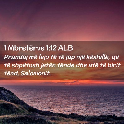 Picture 02 - 1 Mbretërve 1:12 ALB - Prandaj më lejo të të jap një këshillë, që - Bible Verse Picture
