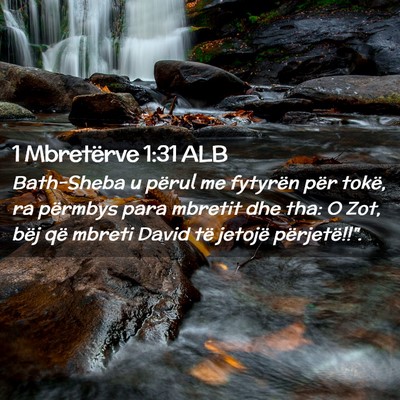 Picture 02 - 1 Mbretërve 1:31 ALB - Bath-Sheba u përul me fytyrën për tokë, ra - Bible Verse Picture