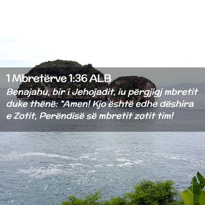 Picture 02 - 1 Mbretërve 1:36 ALB - Benajahu, bir i Jehojadit, iu përgjigj mbretit - Bible Verse Picture