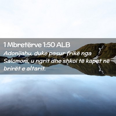Picture 02 - 1 Mbretërve 1:50 ALB - Adonijahu, duke pasur frikë nga Salomoni, u - Bible Verse Picture