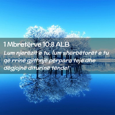 Picture 02 - 1 Mbretërve 10:8 ALB - Lum njerëzit e tu, lum shërbëtorët e tu që - Bible Verse Picture