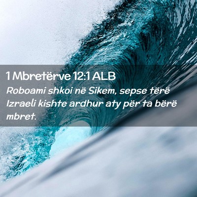 Picture 02 - 1 Mbretërve 12:1 ALB - Roboami shkoi në Sikem, sepse tërë Izraeli - Bible Verse Picture