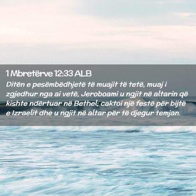 Picture 02 - 1 Mbretërve 12:33 ALB - Ditën e pesëmbëdhjetë të muajit të tetë, - Bible Verse Picture