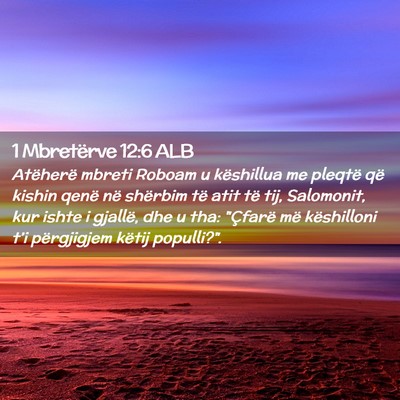 Picture 02 - 1 Mbretërve 12:6 ALB - Atëherë mbreti Roboam u këshillua me pleqtë - Bible Verse Picture