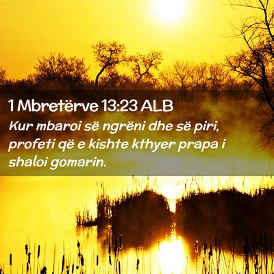 Picture 02 - 1 Mbretërve 13:23 ALB - Kur mbaroi së ngrëni dhe së piri, profeti që - Bible Verse Picture