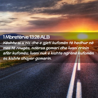 Picture 02 - 1 Mbretërve 13:28 ALB - Kështu ai u nis dhe e gjeti kufomën të hedhur - Bible Verse Picture