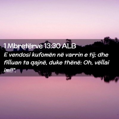 Picture 02 - 1 Mbretërve 13:30 ALB - E vendosi kufomën në varrin e tij; dhe filluan - Bible Verse Picture