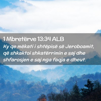 Picture 02 - 1 Mbretërve 13:34 ALB - Ky qe mëkati i shtëpisë së Jeroboamit, që - Bible Verse Picture