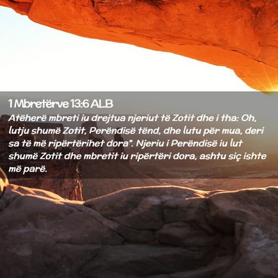 Picture 02 - 1 Mbretërve 13:6 ALB - Atëherë mbreti iu drejtua njeriut të Zotit dhe - Bible Verse Picture