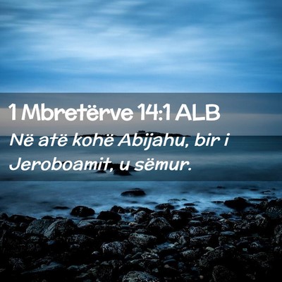 Picture 02 - 1 Mbretërve 14:1 ALB - Në atë kohë Abijahu, bir i Jeroboamit, u - Bible Verse Picture