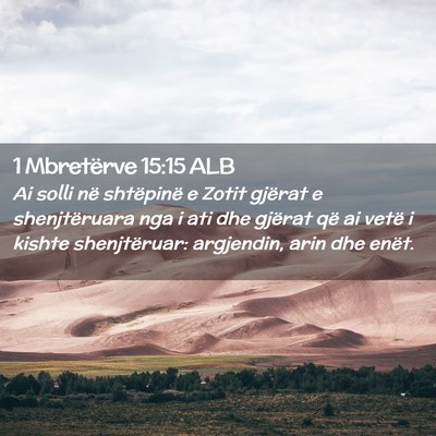 Picture 02 - 1 Mbretërve 15:15 ALB - Ai solli në shtëpinë e Zotit gjërat e - Bible Verse Picture