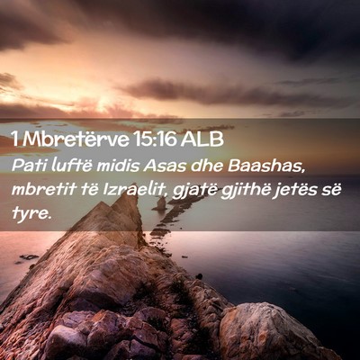 Picture 02 - 1 Mbretërve 15:16 ALB - Pati luftë midis Asas dhe Baashas, mbretit të - Bible Verse Picture