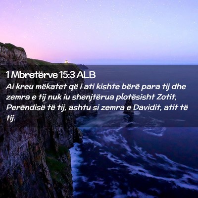 Picture 02 - 1 Mbretërve 15:3 ALB - Ai kreu mëkatet që i ati kishte bërë para tij - Bible Verse Picture