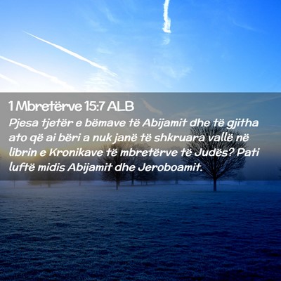 Picture 02 - 1 Mbretërve 15:7 ALB - Pjesa tjetër e bëmave të Abijamit dhe të - Bible Verse Picture