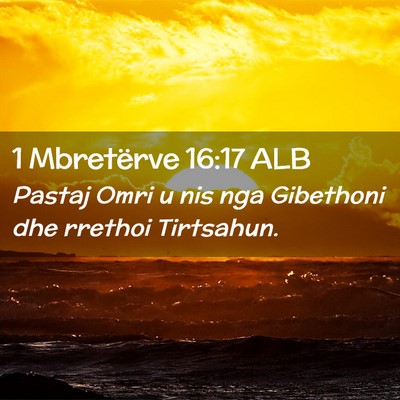 Picture 02 - 1 Mbretërve 16:17 ALB - Pastaj Omri u nis nga Gibethoni dhe rrethoi - Bible Verse Picture