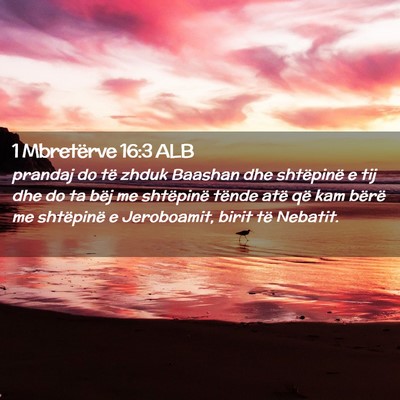 Picture 02 - 1 Mbretërve 16:3 ALB - prandaj do të zhduk Baashan dhe shtëpinë e tij - Bible Verse Picture